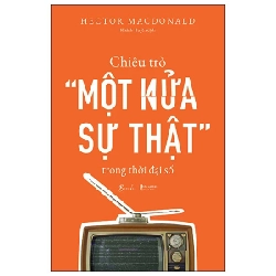 Chiêu Trò “Một Nửa Sự Thật” Trong Thời Đại Số - Hector MacDonald 282052