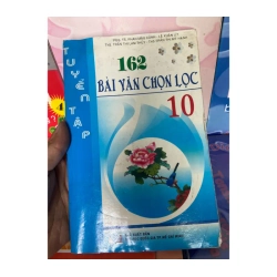 Tuyển Tập 162 Bài Văn Chọn Lọc 10 - Phan Mậu Cảnh, Lê Xuân Lít, Trần Thị Lam Thủy, Trần Thị Mỹ Hạnh 2008