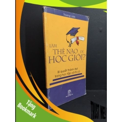(TẶNG BOOKMARK) Làm thế nào để học giỏi mới 80% bẩn bìa, ố, tróc gáy, tróc bìa 2005 RBK2811 Trương Liêm KỸ NĂNG