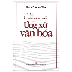 Chuyện Về Ứng Xử Văn Hóa - Phạm Phương Thảo (Mới 100%) Sách địa danh, du lịch, NXB Tổng Hợp TPHCM - SÁCH ĐẠI HỌC