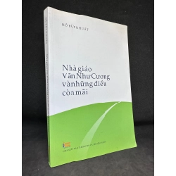 Nhà Giáo Văn Như Cương Và Những Điều Còn Mãi - Hồ Bất Khuất, mới 90% (Có chữ ký tác giả), 2018 SBM0202