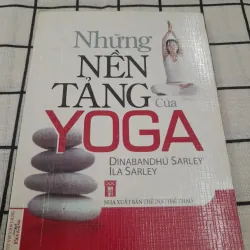 Tg. DINABANDHU & ILA SARLEY- NHỮNG NỀN TẢNG CỦA YOGA. Xb TDTT năm 2007
