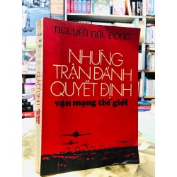 Những trận đánh quyết định vận mạng thế giới - Nguyễn Hữu Đông