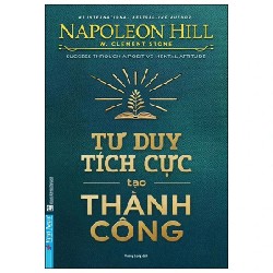 Tư Duy Tích Cực Tạo Thành Công - Napoleon Hill, W.Clement Stone 27904