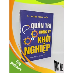 (TẶNG BOOKMARK) Quản trị công ty khởi nghiệp Tiến sĩ Huỳnh Thanh Điền 2018 mới 80% RBK.TN1409
