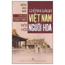 Chính Sách Của Các Vương Triều Việt Nam Đối Với Người Hoa - Huỳnh Ngọc Đáng 174612