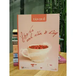 Hóa ra anh vẫn ở đây – Tân Di Ổ