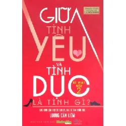 Giữa Tình Yêu Và Tình Dục Là Tình Gì? - Lương Cần Liêm