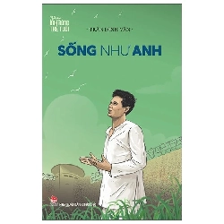 Những anh hùng trẻ tuổi - Nguyễn Văn Trỗi - Sống như Anh - Bản sách chữ [TSTK]