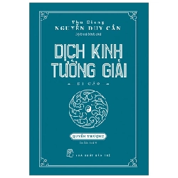 Dịch kinh tường giải - Quyển Thượng (BC) - Thu Giang Nguyễn Duy Cần (dịch và bình chú) - Nguyễn Hạnh (Hiệu đính) 2021 New 100% HCM.PO 343948