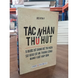 TÁC NHÂN THU HÚT : 5 Bước dễ dàng để tạo nên sự giàu có và thành công bằng luật hấp dẫn - Joe Vitale 324657