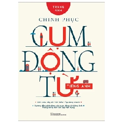 Chinh Phục Cụm Động Từ Tiếng Anh - Trang Anh (Mới 100%) Tiếng Anh, Huy Hoàng - SÁCH ĐẠI HỌC
