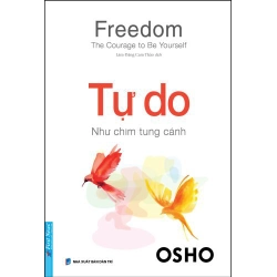 Freedom - The Courage To Be Yourseft - Tự Do - Như Chim Tung Cánh Osho - First News KỸ NĂNG Blogmeo 27525