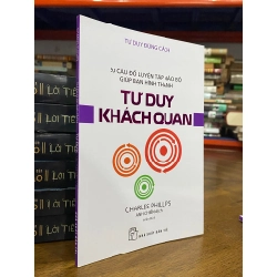 Tư duy đúng cách : tư duy khách quan - Charles Phillips