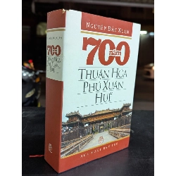 700 năm thuận hoá phú xuân huế - Nguyễn Đắc Xuân 784094