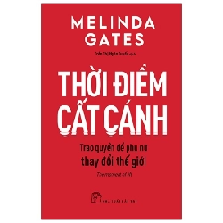 Thời Điểm Cất Cánh - Trao Quyền Để Phụ Nữ Thay Đổi Thế Giới - Melinda Gates 294857