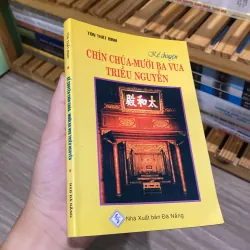 KỂ CHUYỆN CHÍN CHÚA - MƯỜI BA VUA TRIỀU NGUYỄN 780294