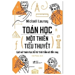 Toán Học, Một Thiên Tiểu Thuyết - Mickaël Launay LỊCH SỬ - CHÍNH TRỊ - TRIẾT HỌC Blogmeo040226