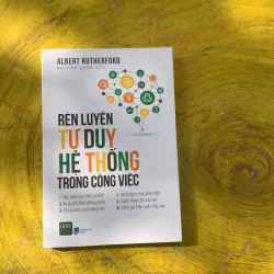 RÈN LUYỆN TƯ DUY HỆ THỐNG TRONG CÔNG VIỆC- ALBERT RUTHERFORD 