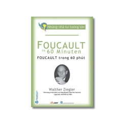 Những nhà tư tưởng lớn - Foucault trong 60 phút - Walther Ziegler