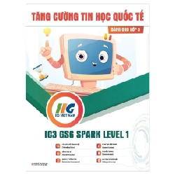 IC3 GS6 Spark Level 1 - Tăng Cường Tin Học Quốc Tế - Dành Cho Lớp 3 - IIG Viet Nam (Mới 100%) Tin học văn phòng, NXB Tổng Hợp TPHCM - SÁCH ĐẠI HỌC