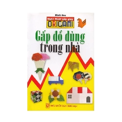 Nghệ Thuật Gấp Giấy Origami - Gấp Đồ Dùng Trong Nhà - Minh Đức ASB.PO Oreka Blogmeo 230225