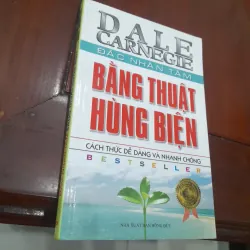 DALE CARNEGIE - Đắc nhân tâm bằng THUẬT HÙNG BIỆN
