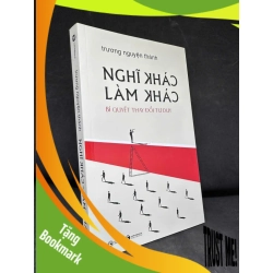 (TẶNG BOOKMARK) Nghĩ Khác Làm Khác, 2025 - Trương Nguyện Thành H1108 RBK