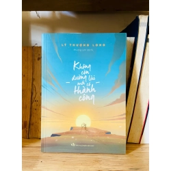 (Sách cũ SCGR) Không còn đường lùi mới có thể thành công - Lý Thượng Long - Văn học VAVOAAA-114 Blogmeo090426