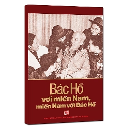 Bác Hồ với miền Nam, miền Nam với Bác Hồ mới 100% Nhiều tác giả 2015 HCM.PO 349794