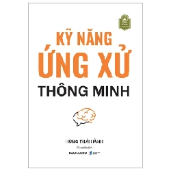 Kỹ Năng Ứng Xử Thông Minh - Hùng Thái Hành