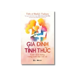 Gia đình tỉnh thức- Cuộc cách mạng trong nuôi dạy con cái - Shefali Tsabary Vanvosach