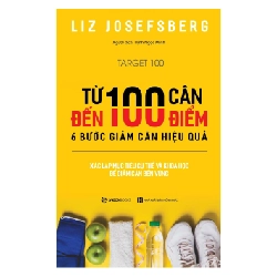 Từ 100 cân đến 100 điểm: 6 bước giảm cân hiệu quả - Liz Josefsberg2018 New 100% HCM.PO