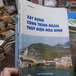 Sách: Xâu dựng công trình ngầm thuỷ điện Hoà Bình - TG: Phan Đình Đại (KT) 744982