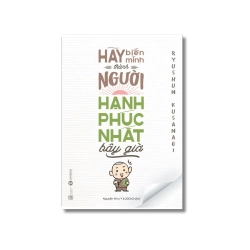 Hãy biến mình thành người hạnh phúc nhất bây giờ - Ryushun Kusanagi