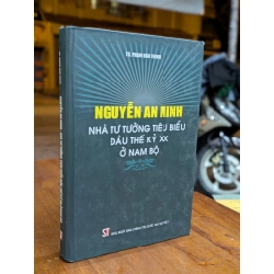 NGUYỄN AN NINH NHÀ TƯ TƯỞNG TIÊU BIỂU ĐẦU THẾ KỶ XX Ở NAM BỘ - PHẠM ĐÀO THỊNH