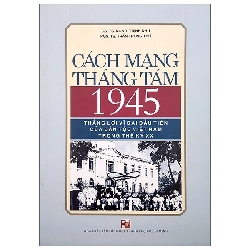 Cách Mạng Tháng Tám 1945 - Thắng Lợi Vĩ Đại Đầu Tiên Của Dân Tộc Việt Nam Trong Thế Kỷ Xx (2020) - GS TS NGND Trịnh Nhu, PGS TS Trần Trọng Thơ