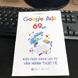 Google Ads 69 giờ - Kiến thức chọn lọc từ vận hành thực tế 24010