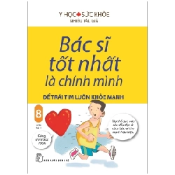 Bác Sĩ Tốt Nhất Là Chính Mình - Tập 8: Để Trái Tim Luôn Khỏe Mạnh - Nhiều Tác Giả 288649