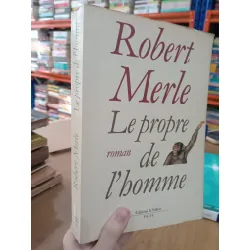Le propre de l'homme - Robert Merle