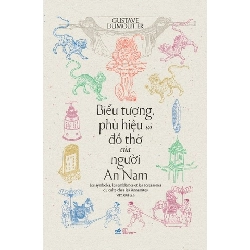 Biểu Tượng, Phù Hiệu Và Đồ Thờ Của Người An Nam Gustave Dumourtier - Nhã Nam VĂN HỌC