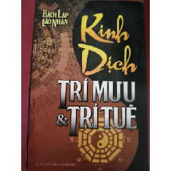 [Sách Cũ SCGR] kinh dịch trí mưu và trú tuệ - bạch lạp lão nhân - 2008 - 525 trang LỊCH SỬ - CHÍNH TRỊ - TRIẾT HỌC ANTQ2809