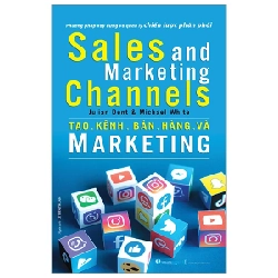 Sales And Marketing Channels - Tạo Kênh Bán Hàng Và Marketing - Julian Dent, Michael White