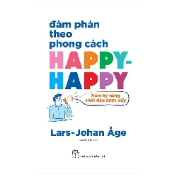 Đàm Phán Theo Phong Cách Happy-happy: Năm Kỹ Năng Chốt Đâu Được Đấy (2022) - Lars Johan Age