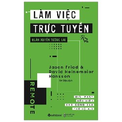 Làm Việc Trực Tuyến, Quán Xuyến Tương Lai - Jason Fried, David Heinemeier Hansson 133016