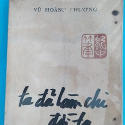 TA ĐÃ LÀM CHI ĐỜI TA - VŨ HOÀNG CHƯƠNG 530091