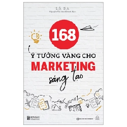 168 Ý Tưởng Vàng Cho Marketing Sáng Tạo - Lã Ba