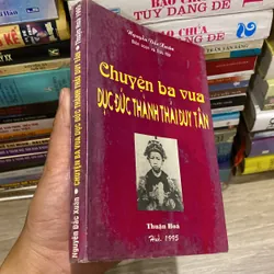 CHUYỆN BA VUA DỤC ĐỨC, THÀNH THÁI, DUY TÂN (XB 1995) 732974