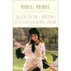 Dưới Bóng Những Cô Gái Đương Hoa - Marcel Proust
