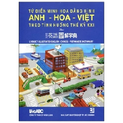 Từ Điển Minh Họa Bằng Hình Anh - Hoa -Việt Theo Tình Huống Thế Kỷ XXI - Nhiều Tác Giả